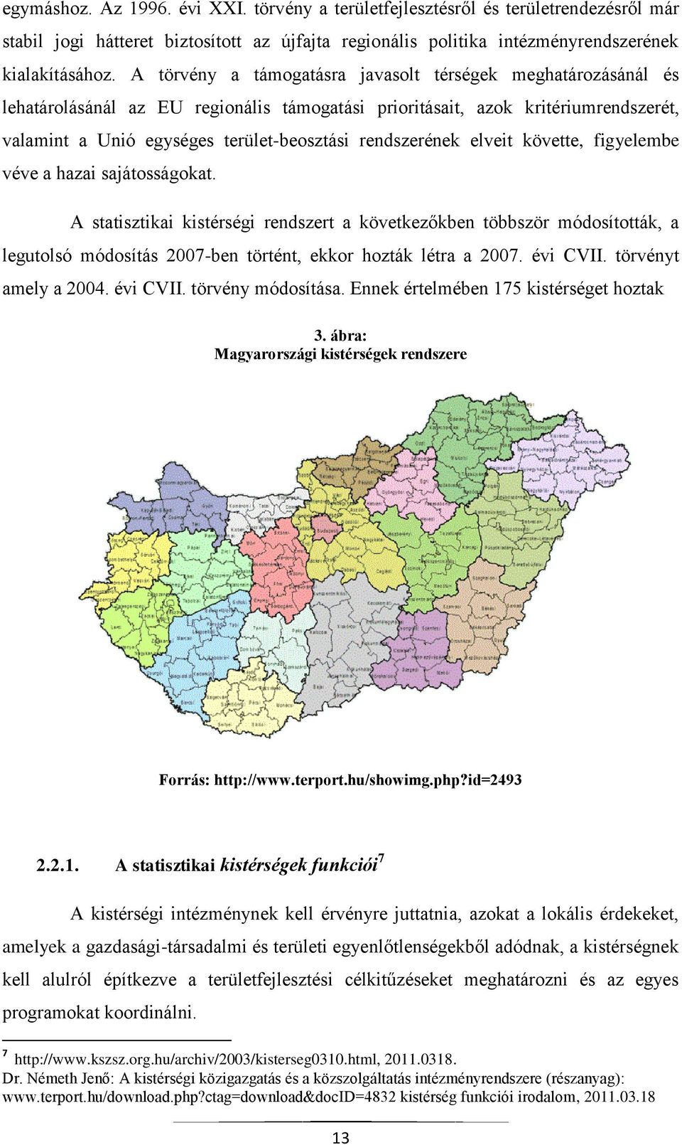 rendszerének elveit követte, figyelembe véve a hazai sajátosságokat.