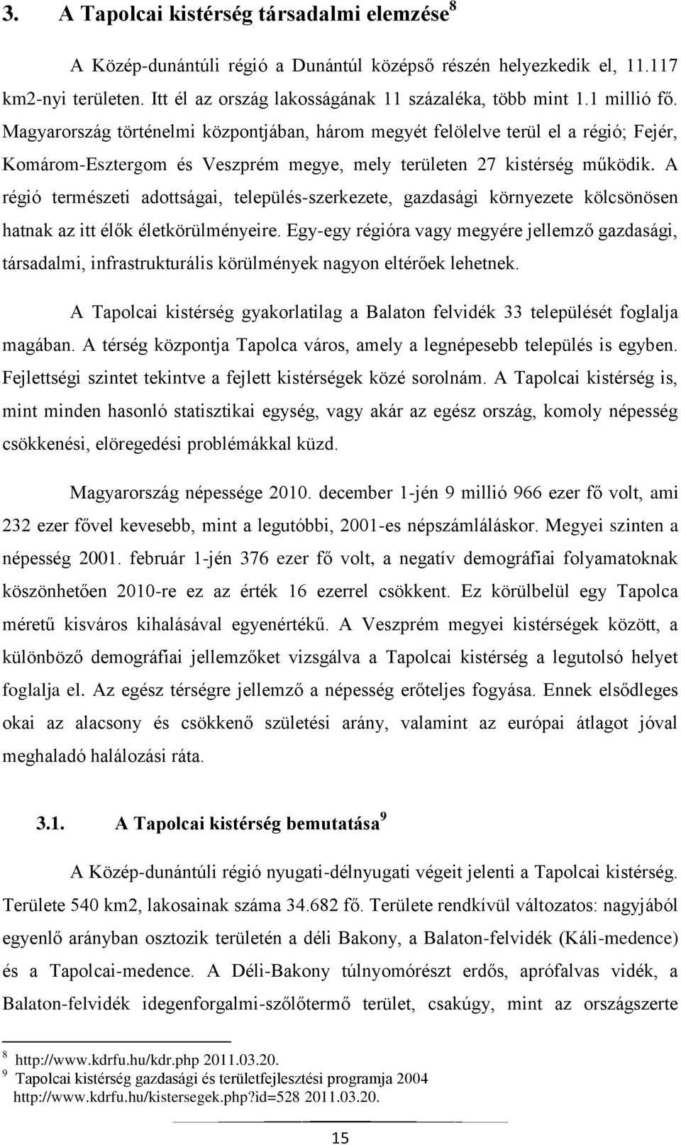 A régió természeti adottságai, település-szerkezete, gazdasági környezete kölcsönösen hatnak az itt élők életkörülményeire.