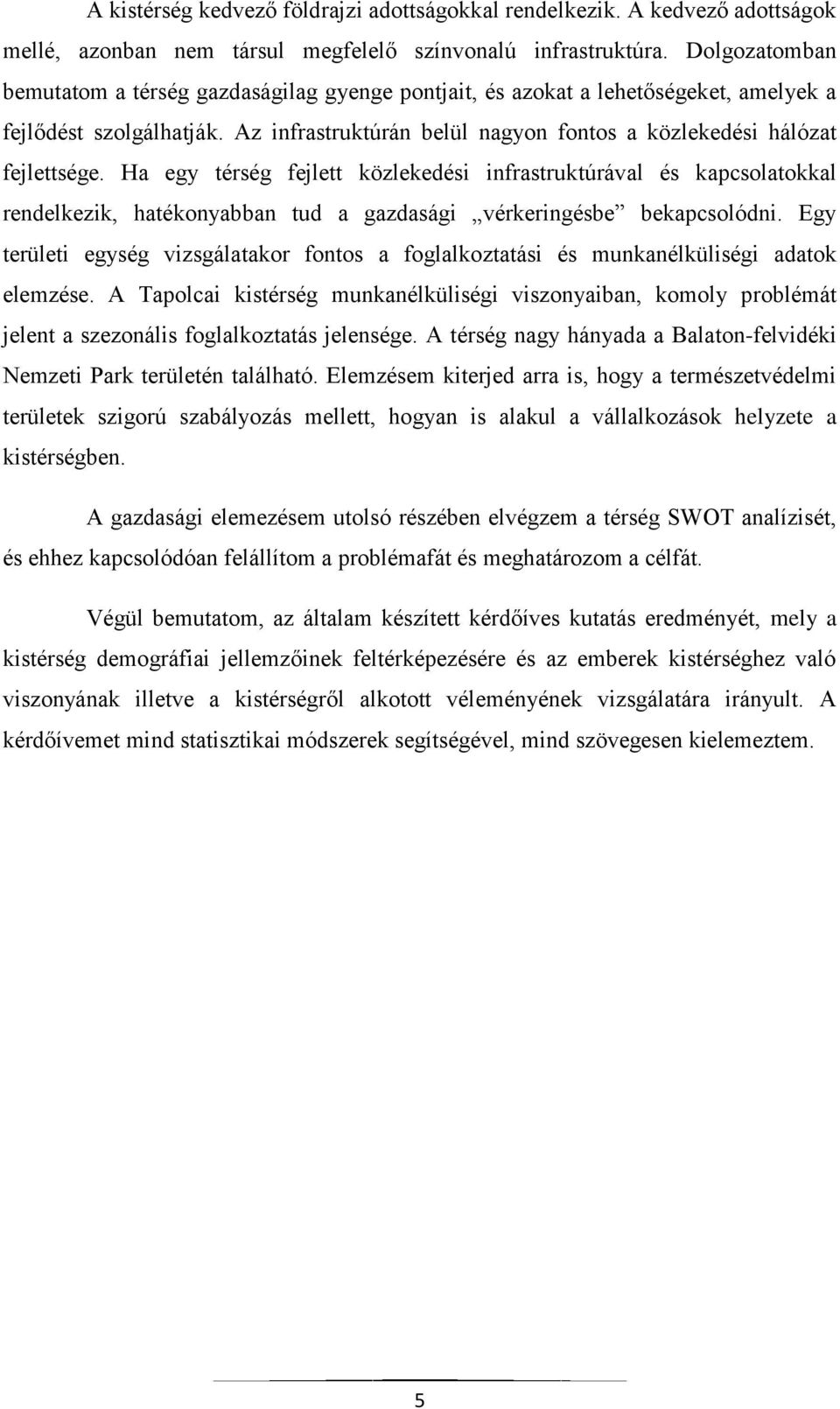 Ha egy térség fejlett közlekedési infrastruktúrával és kapcsolatokkal rendelkezik, hatékonyabban tud a gazdasági vérkeringésbe bekapcsolódni.