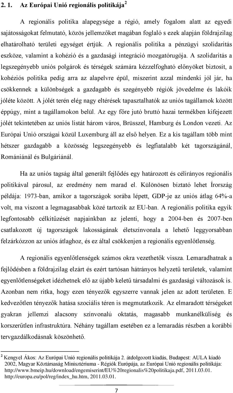 A szolidaritás a legszegényebb uniós polgárok és térségek számára kézzelfogható előnyöket biztosít, a kohéziós politika pedig arra az alapelvre épül, miszerint azzal mindenki jól jár, ha csökkennek a