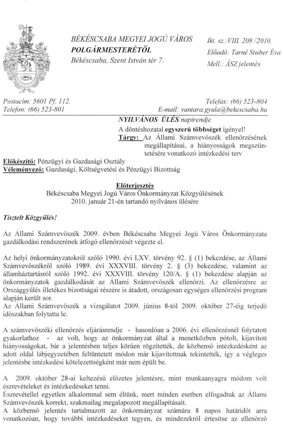 T argy: Az Allami Szamvev6szek ellen6rzesenck mcgallapitasai, a hianyossagok megszuntetesere vonatkoz6 intezkedesi lerv EJokeszito: PenzOgyi es Gazdasagi OszHily Velcmcnvezo: Gazdasftgi.