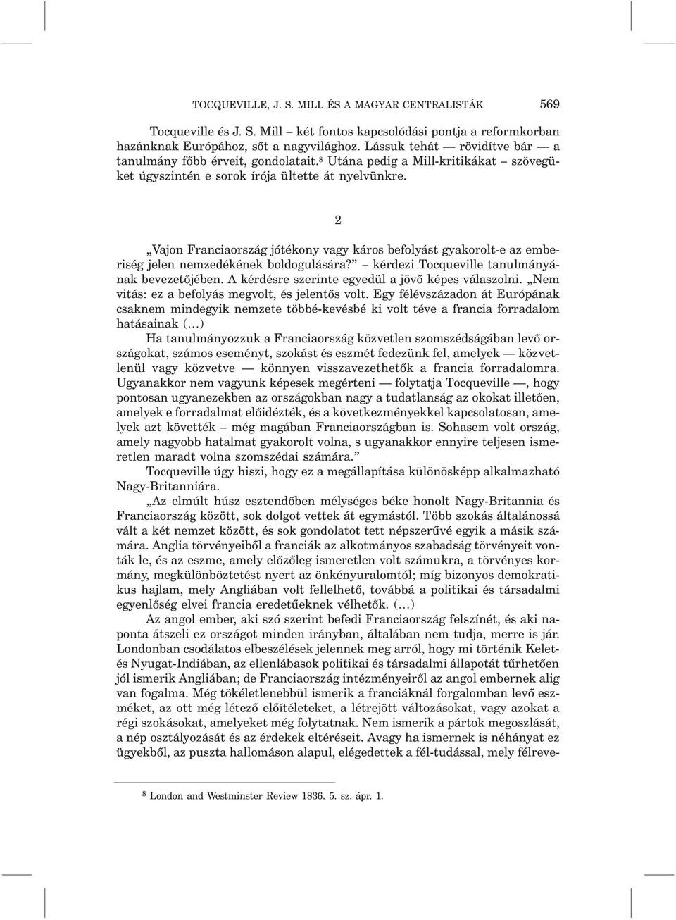 2 Vajon Franciaország jótékony vagy káros befolyást gyakorolt-e az emberiség jelen nemzedékének boldogulására? kérdezi Tocqueville tanulmányának bevezetõjében.