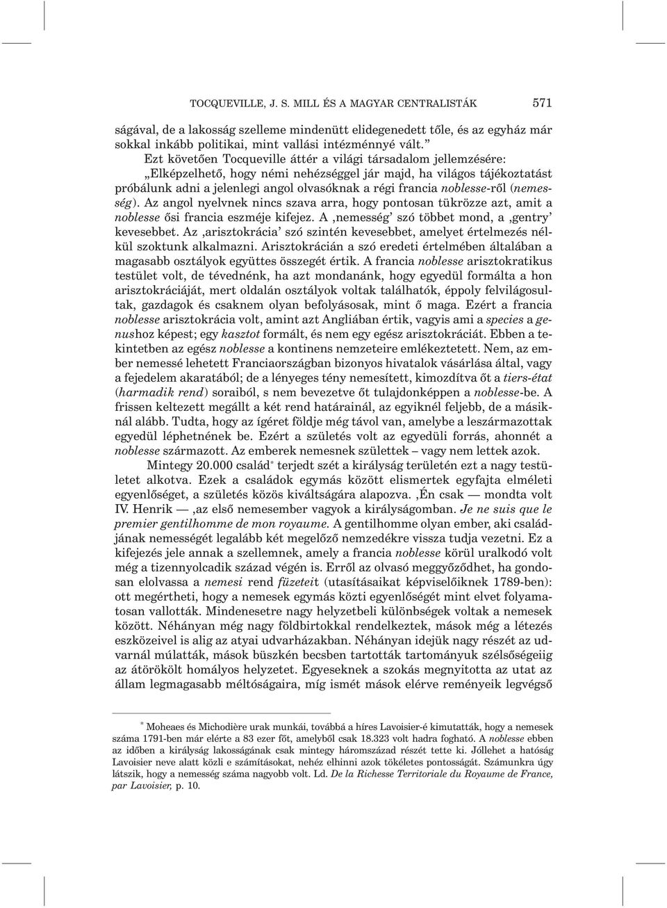 noblesse-rõl (nemesség). Az angol nyelvnek nincs szava arra, hogy pontosan tükrözze azt, amit a noblesse õsi francia eszméje kifejez. A nemesség szó többet mond, a gentry kevesebbet.