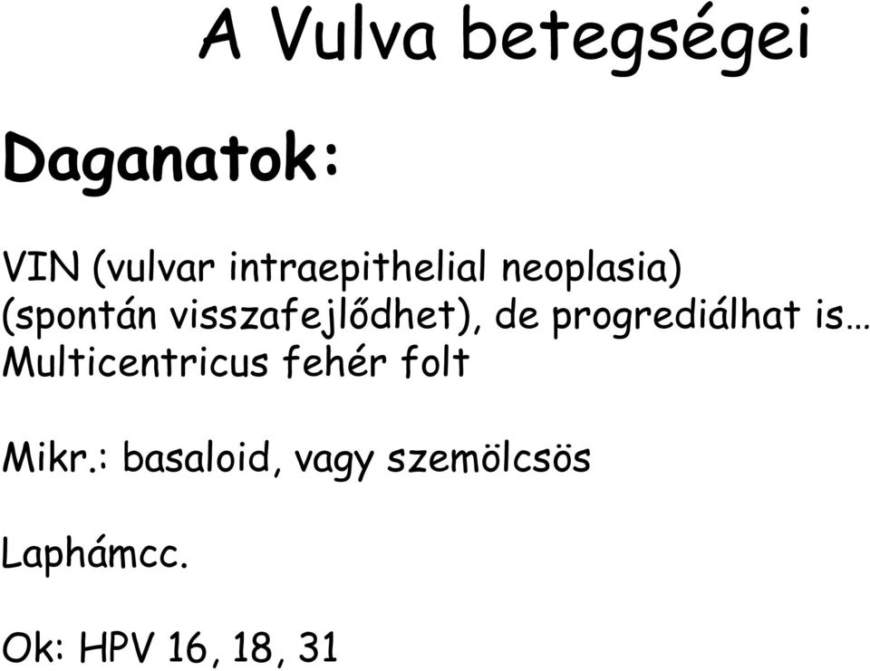 visszafejlődhet), de progrediálhat is