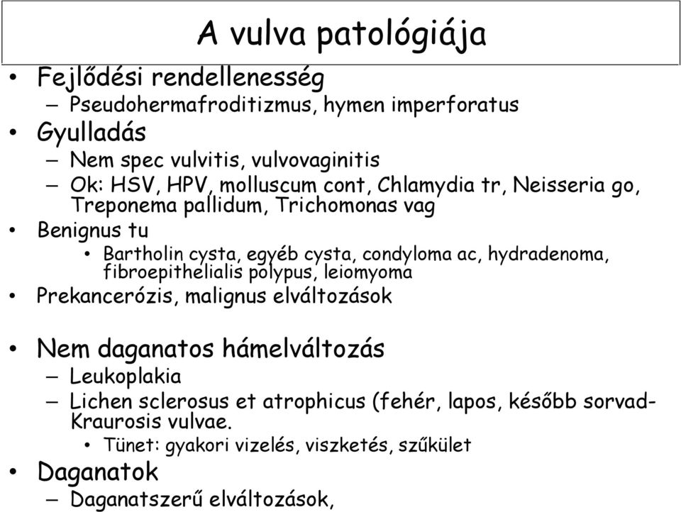 hydradenoma, fibroepithelialis polypus, leiomyoma Prekancerózis, malignus elváltozások Nem daganatos hámelváltozás Leukoplakia Lichen