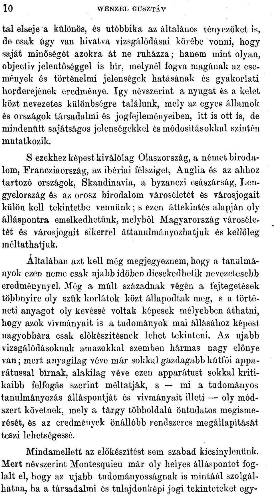 így névszerint a nyugat és a kelet közt nevezetes különbségre találunk, mely az egyes államok és országok társadalmi és jogfejleményeiben, itt is ott is, de mindenütt sajátságos jelenségekkel és