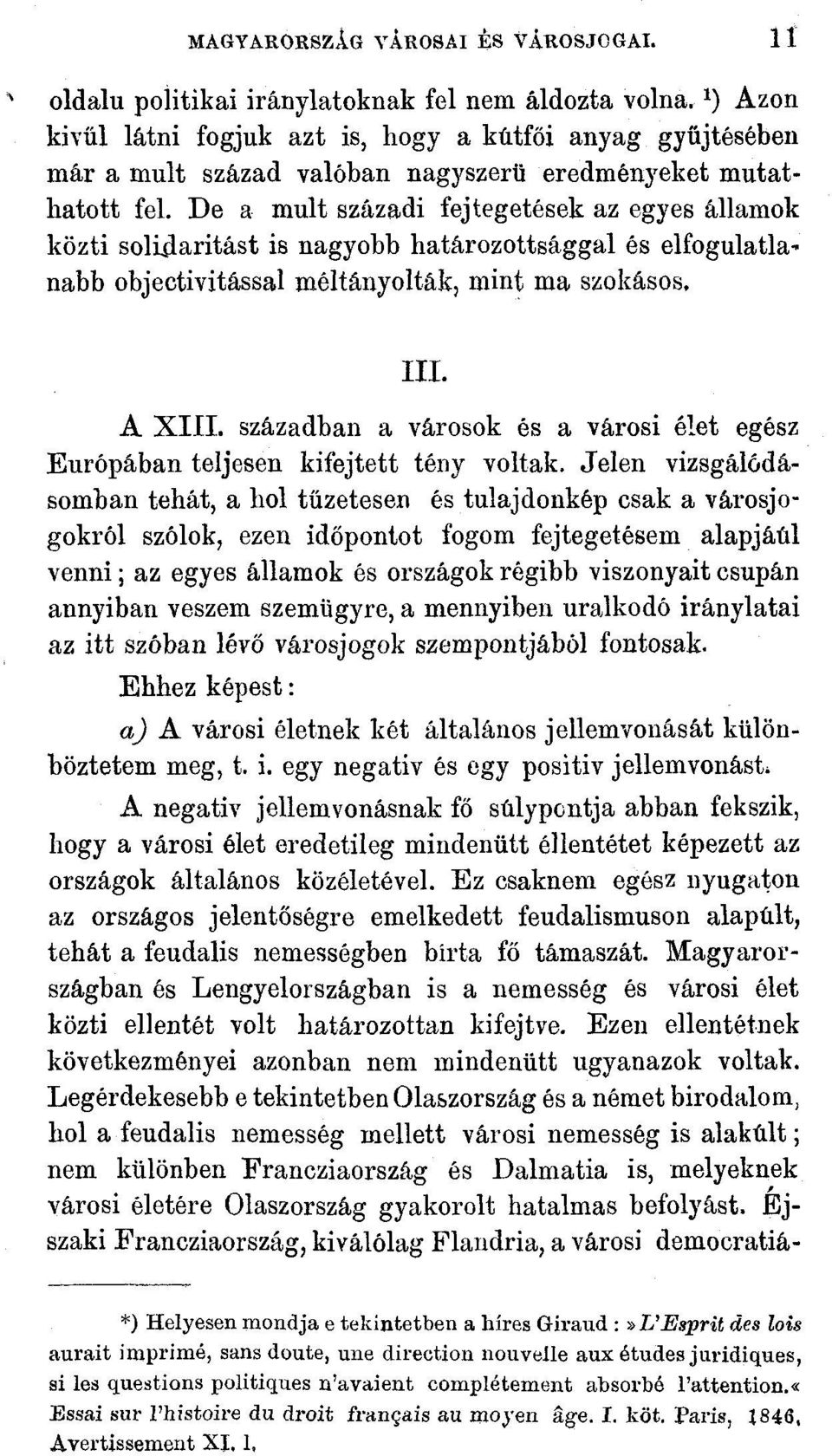 De a múlt századi fejtegetések az egyes államok közti solidaritást is nagyobb határozottsággal és elfogulatlan nabb objectivitással méltányolták, mint ma szokásos. III. A XIII.