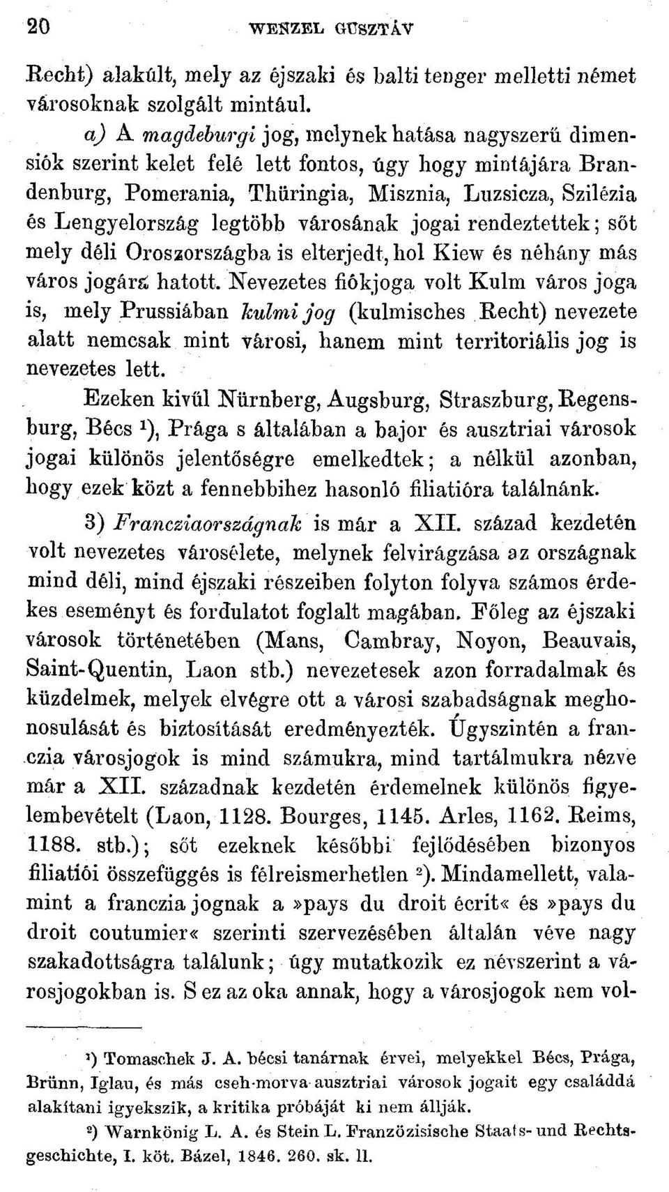 városának jogai rendeztettek; sőt mely déli Oroszországba is elterjedt, hol Kiew és néhány más város jogárg hatott.