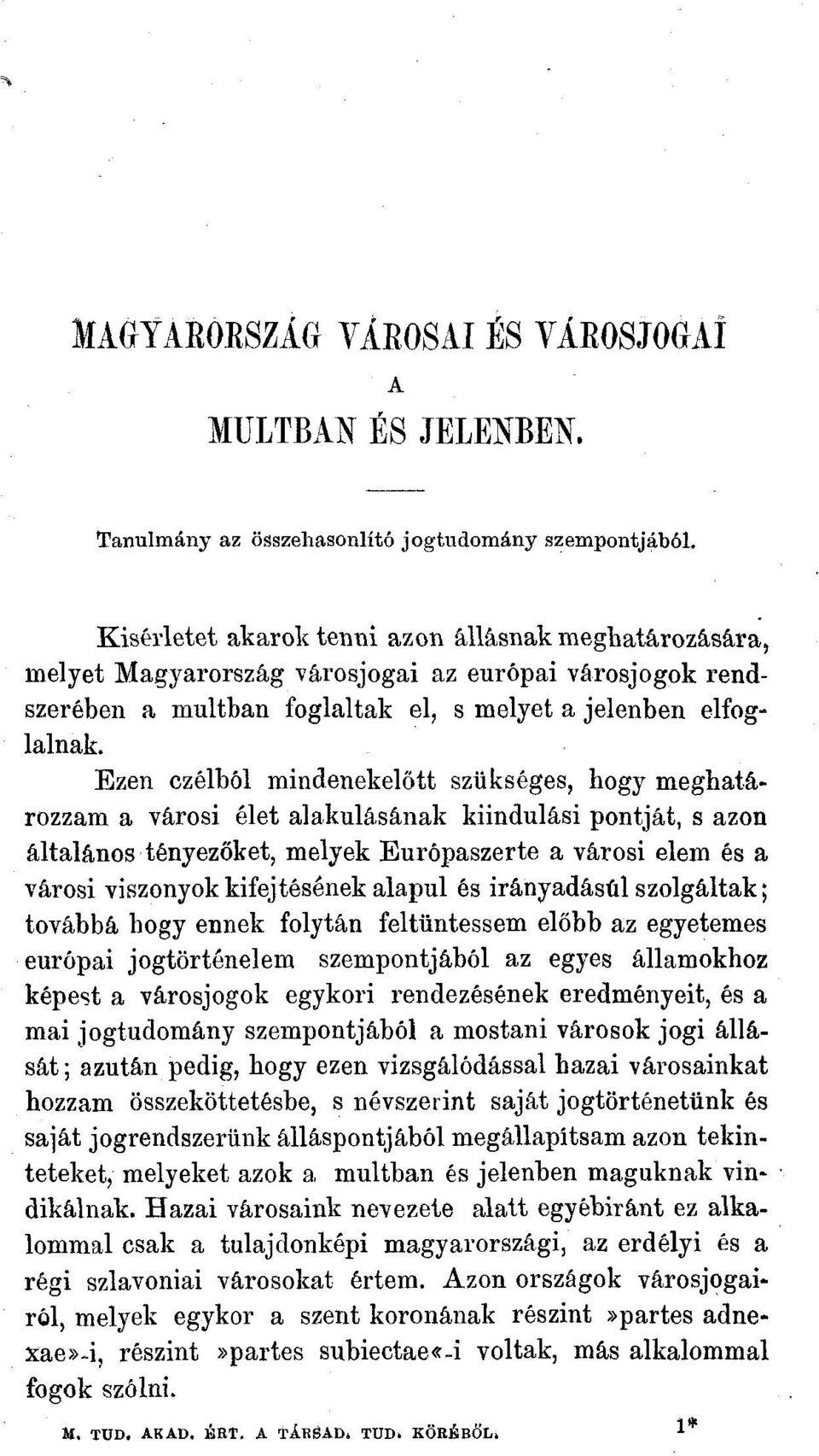 Ezen czélból mindenekelőtt szükséges, hogy meghatározzam a városi élet alakulásának kiindulási pontját, s azon általános tényezőket, melyek Európaszerte a városi elem és a városi viszonyok