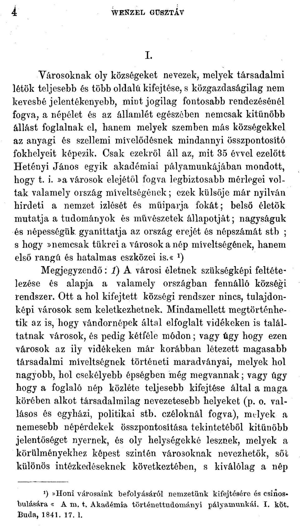 államlét egészében nemcsak kitűnőbb állást foglalnak el, hanem melyek szemben más községekkel az anyagi és szellemi mívelődésnek mindannyi összpontosító fokhelyeit képezik.