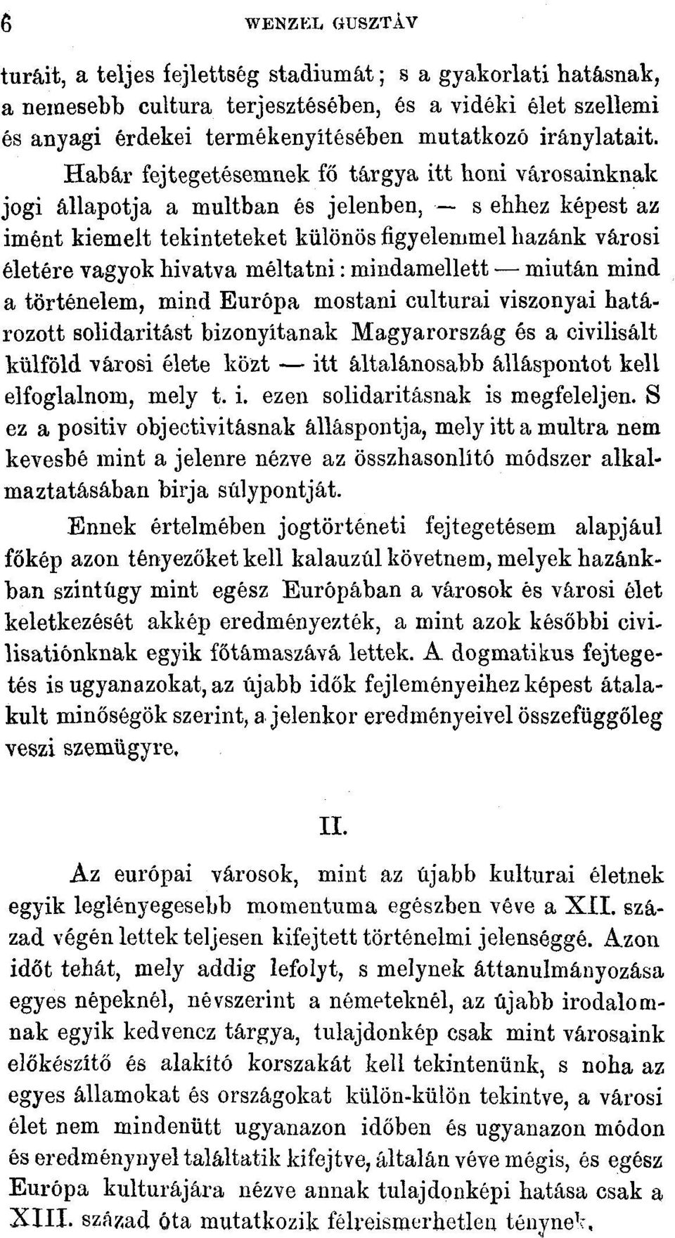 méltatni: mindamellett miután mind a történelem, mind Európa mostani culturai viszonyai határozott solidaritást bizonyítanak Magyarország és a civilisált külföld városi élete közt itt általánosabb