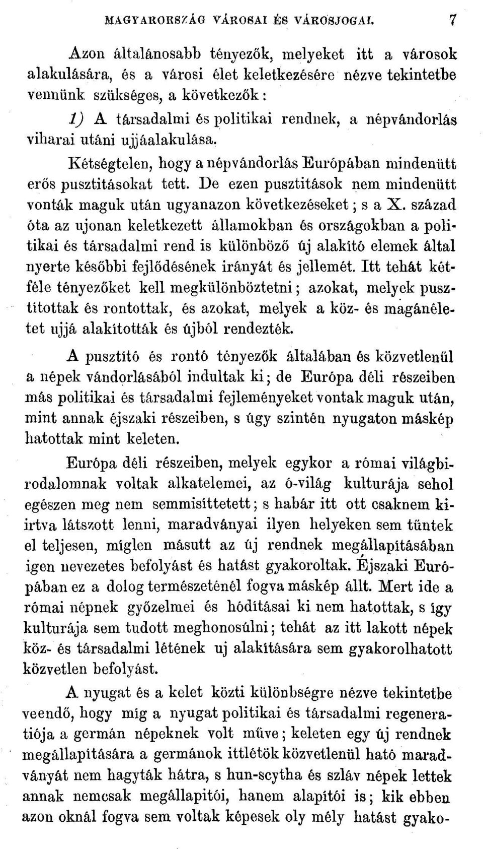 viharai utáni újjáalakulása. Kétségtelen, hogy a népvándorlás Európában mindenütt erős pusztításokat tett. De ezen pusztitások nem mindenütt vonták maguk után ugyanazon következéseket; s a X.