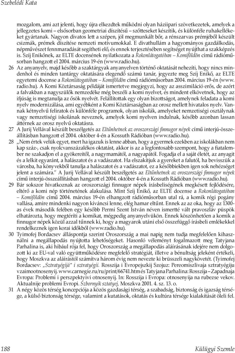 E divathullám a hagyományos gazdálkodás, népművészet fennmaradását segítheti elő, és ennek terjesztésében segítséget nyújthat a szakképzés is.