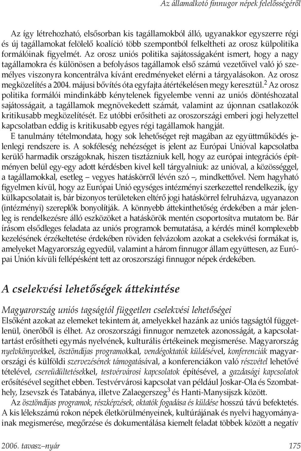 Az orosz uniós politika sajátosságaként ismert, hogy a nagy tagállamokra és különösen a befolyásos tagállamok első számú vezetőivel való jó személyes viszonyra koncentrálva kívánt eredményeket elérni