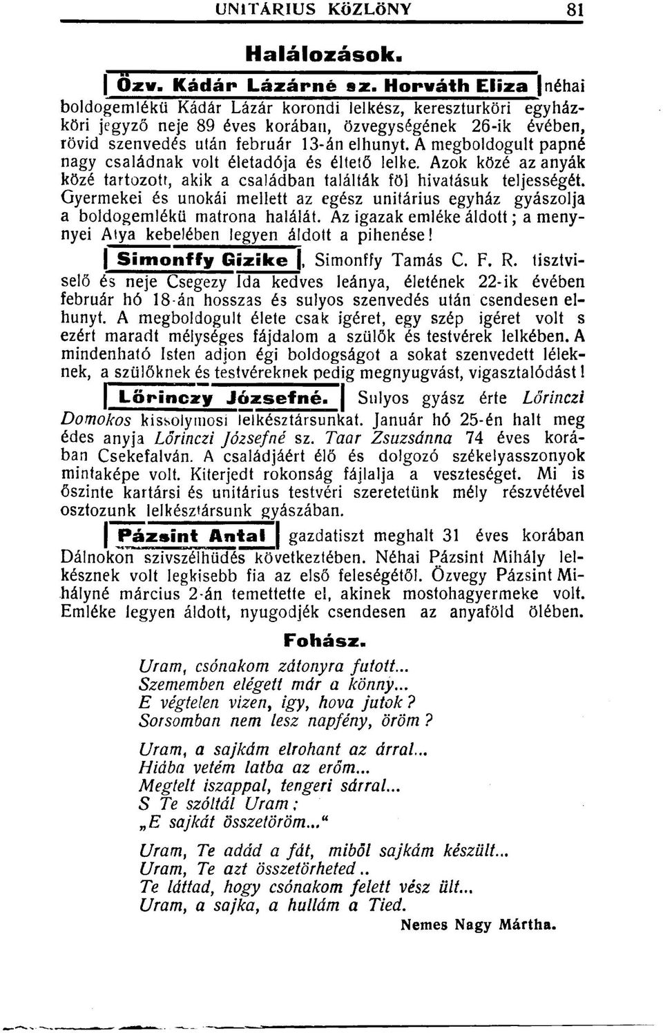 A megboldogult papné nagy családnak volt életadója és éltető lelke. Azok közé az anyák közé tartozott, akik a családban találták föl hivatásuk teljességét.