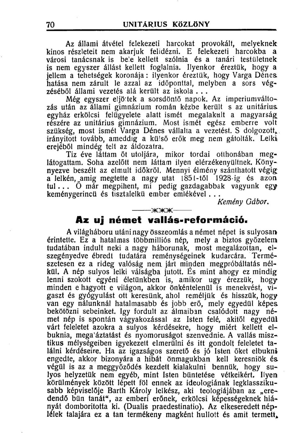 Ilyenkor éreztük, hogy a jellem a tehetségek koronája: ilyenkor éreztük, hogy Varga Dénes, hatása nem zárult le azzal az időponttal, melyben a sors végzéséből állami vezetés alá került az iskola.