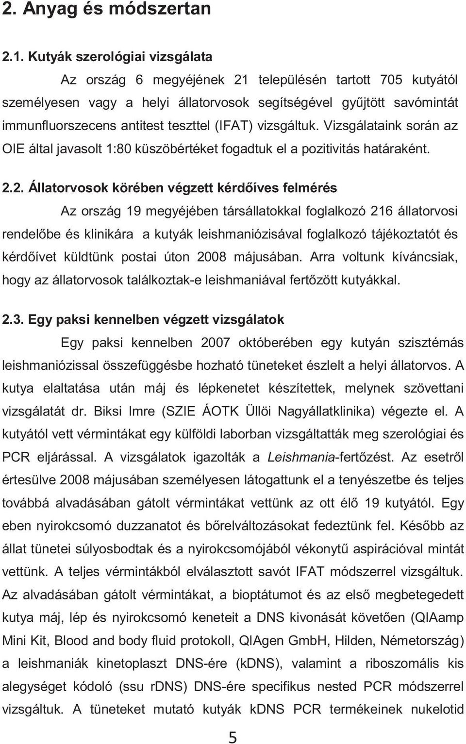 (IFAT) vizsgáltuk. Vizsgálataink során az OIE által javasolt 1:80 küszöbértéket fogadtuk el a pozitivitás határaként. 2.