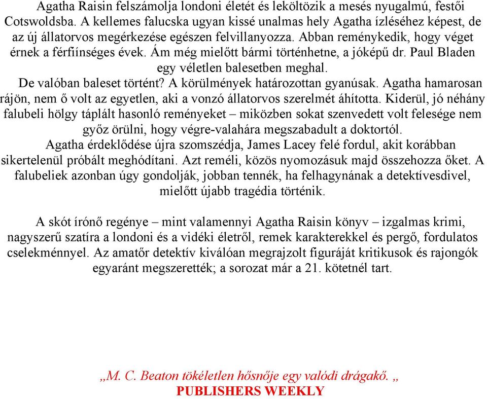 Ám még mielőtt bármi történhetne, a jóképű dr. Paul Bladen egy véletlen balesetben meghal. De valóban baleset történt? A körülmények határozottan gyanúsak.