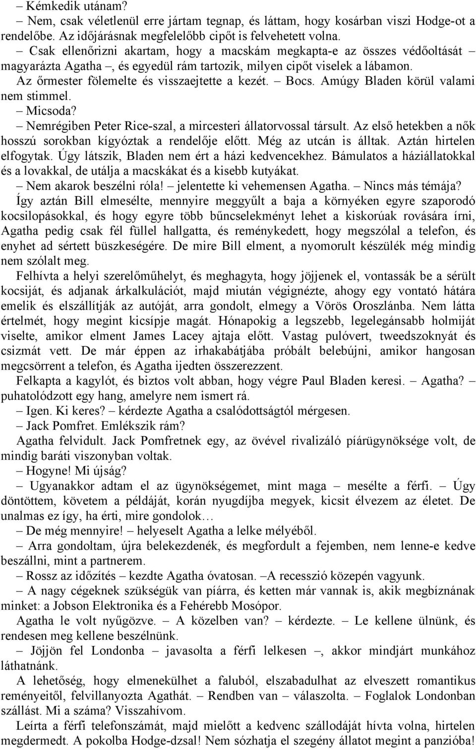 Bocs. Amúgy Bladen körül valami nem stimmel. Micsoda? Nemrégiben Peter Rice-szal, a mircesteri állatorvossal társult. Az első hetekben a nők hosszú sorokban kígyóztak a rendelője előtt.