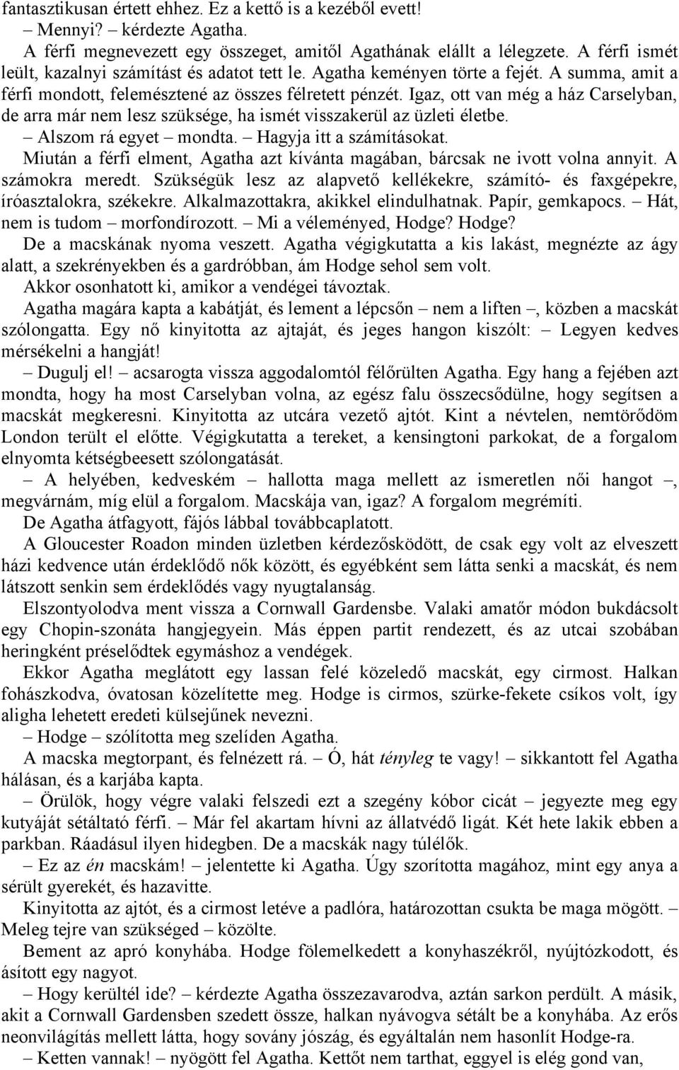 Igaz, ott van még a ház Carselyban, de arra már nem lesz szüksége, ha ismét visszakerül az üzleti életbe. Alszom rá egyet mondta. Hagyja itt a számításokat.