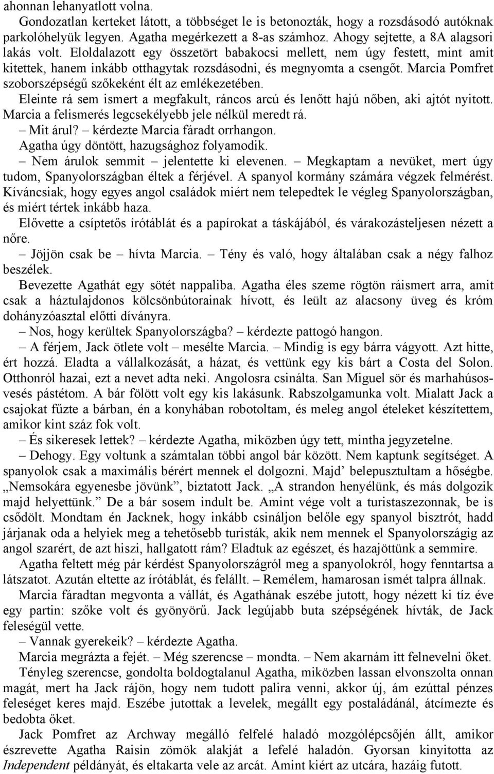 Marcia Pomfret szoborszépségű szőkeként élt az emlékezetében. Eleinte rá sem ismert a megfakult, ráncos arcú és lenőtt hajú nőben, aki ajtót nyitott.