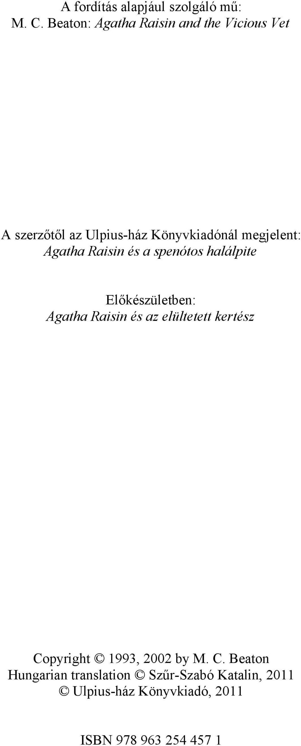 megjelent: Agatha Raisin és a spenótos halálpite Előkészületben: Agatha Raisin és az