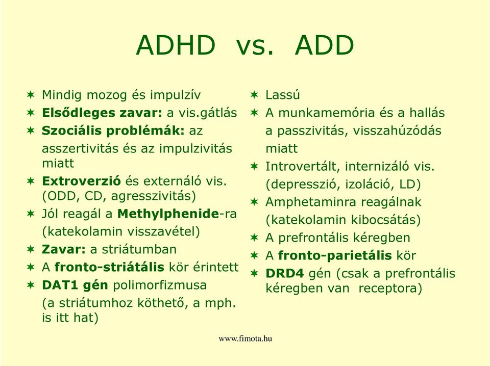 (a striátumhoz köthető, a mph. is itt hat) Lassú A munkamemória és a hallás a passzivitás, visszahúzódás miatt Introvertált, internizáló vis.