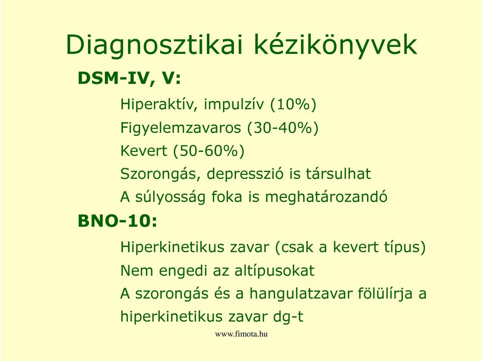 súlyosság foka is meghatározandó Hiperkinetikus zavar (csak a kevert típus) Nem