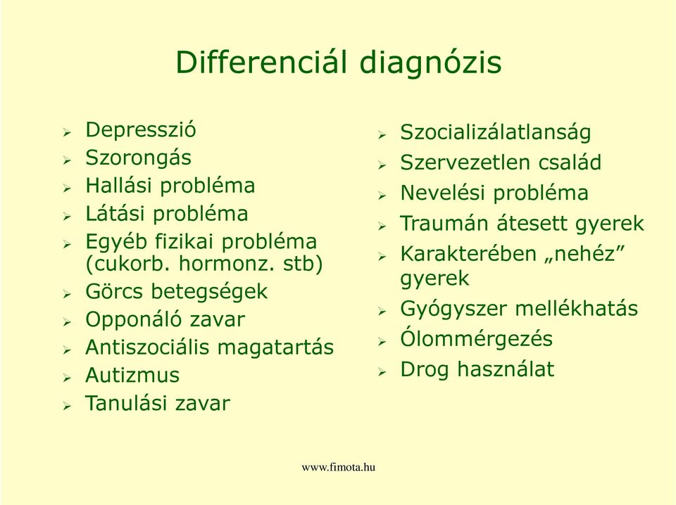 stb) Görcs betegségek Opponáló zavar Antiszociális magatartás Autizmus Tanulási zavar