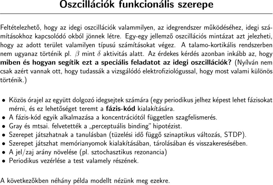 Az érdekes kérdés azonban inkább az, hogy miben és hogyan segítik ezt a speciális feladatot az idegi oszcillációk?