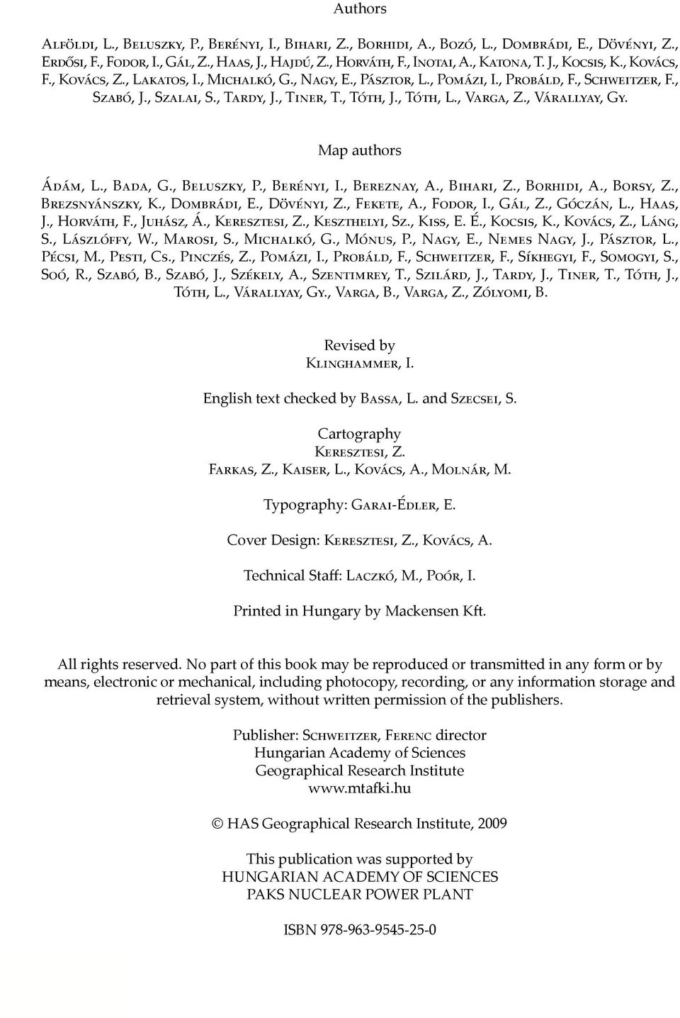 , Varga, Z., Várallyay, Gy. Map authors Ádám, L., Bada, G., Beluszky, P., Berényi, I., Bereznay, A., Bihari, Z., Borhidi, A., Borsy, Z., Brezsnyánszky, K., Dombrádi, E., Dövényi, Z., Fekete, A.