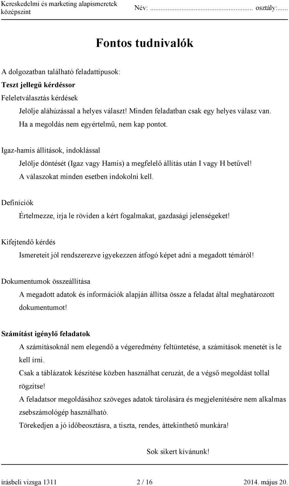 A válaszokat minden esetben indokolni kell. Definíciók Értelmezze, írja le röviden a kért fogalmakat, gazdasági jelenségeket!