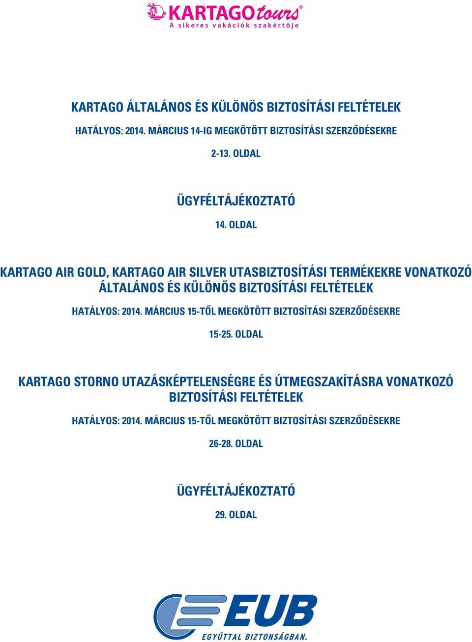 OLDAL KARTAGO AIR GOLD, KARTAGO AIR SILVER UTASBIZTOSÍTÁSI TERMÉKEKRE VONATKOZÓ ÁLTALÁNOS ÉS KÜLÖNÖS BIZTOSÍTÁSI FELTÉTELEK HATÁLYOS: 2014.