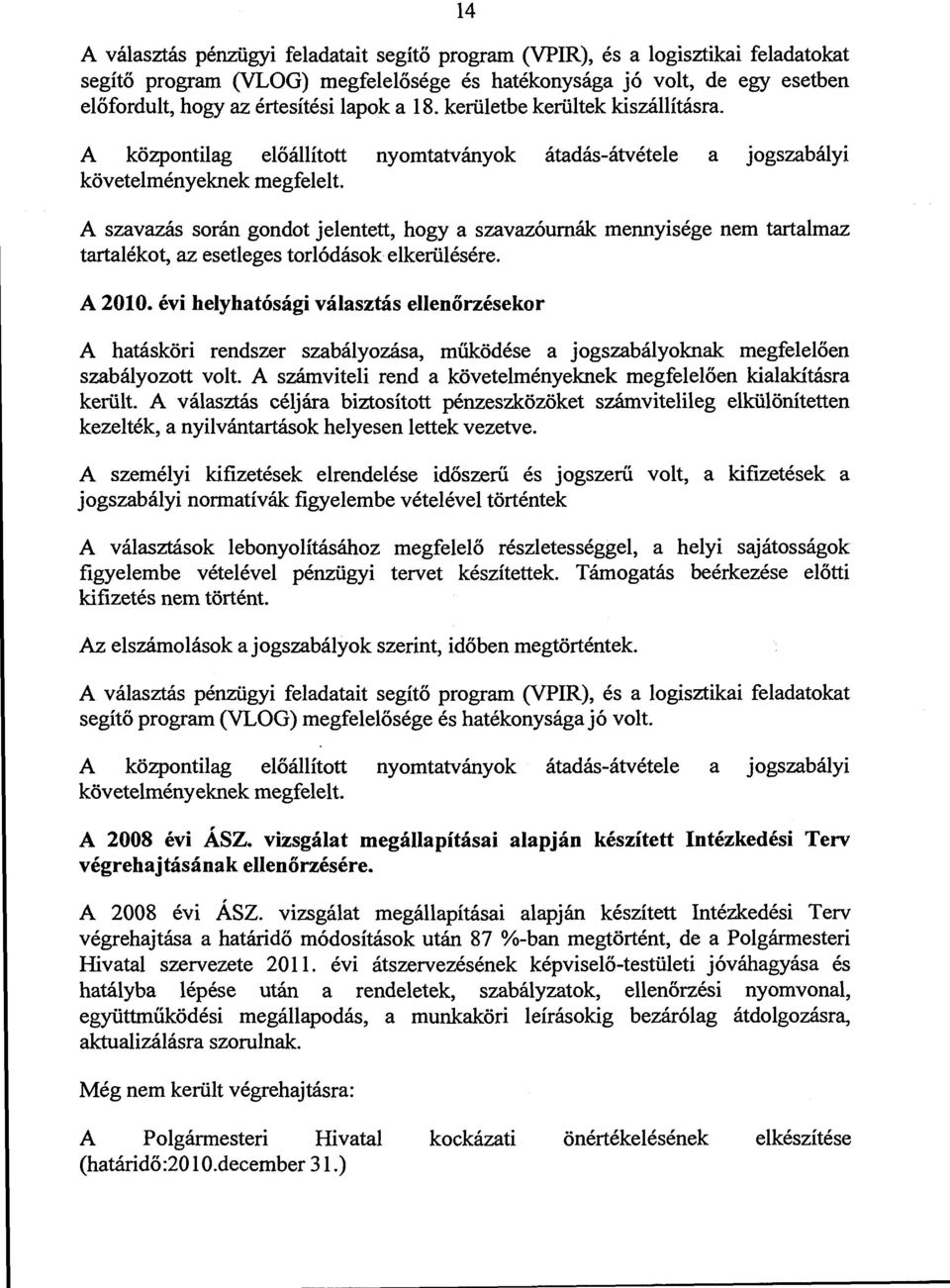 A szavazás során gondot jelentett, hogy a szavazóurnák mennyisége nem tartalmaz tartalékot, az esetleges torlódások elkerülésére. A 2010.