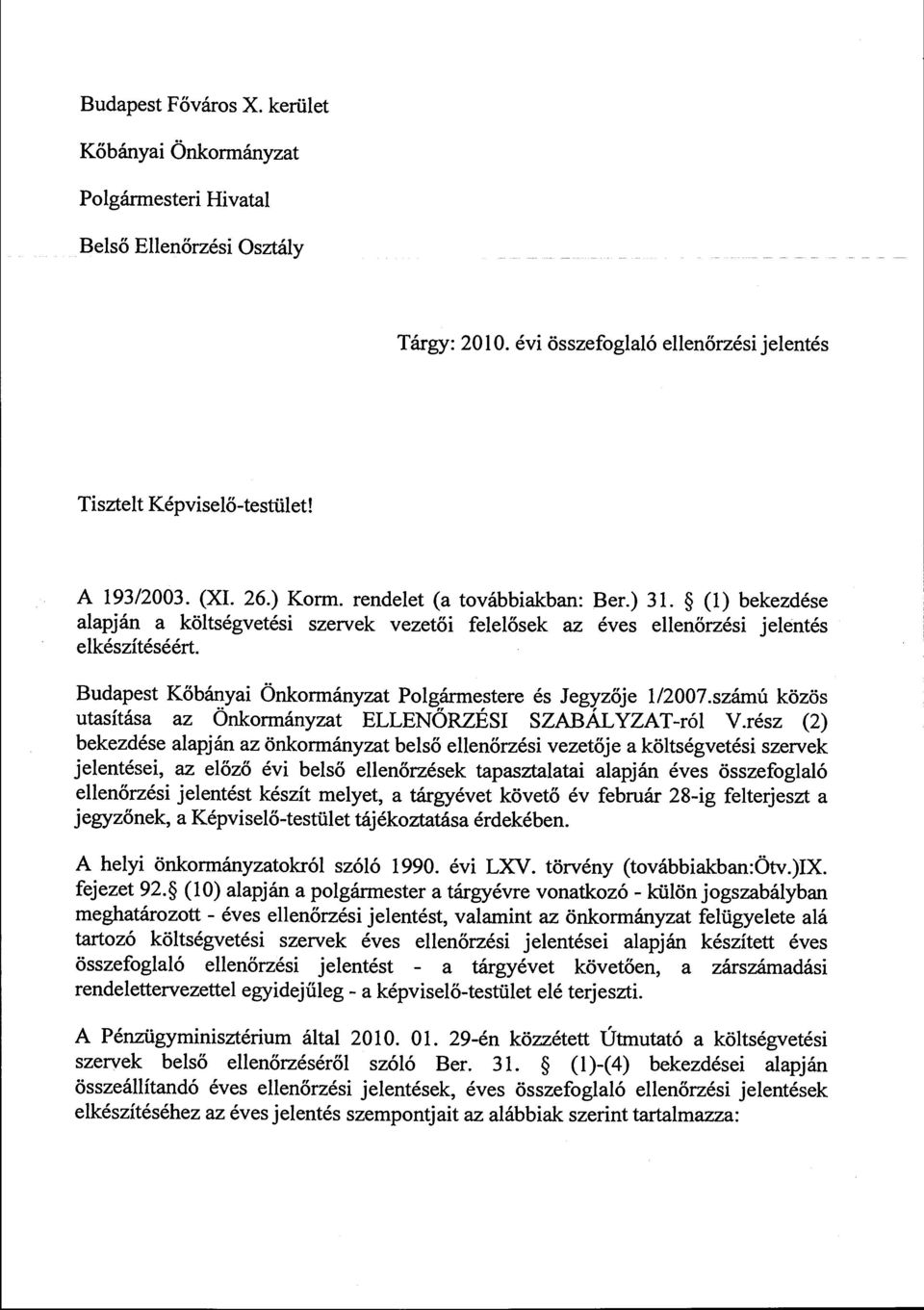 (l) bekezdése alapján a költségvetési szervek vezetői felelősek az éves ellenőrzési jelentés elkészítéséért Budapest Kőbányai Önkormányzat Polgármestere és Jegyzője 1/2007.