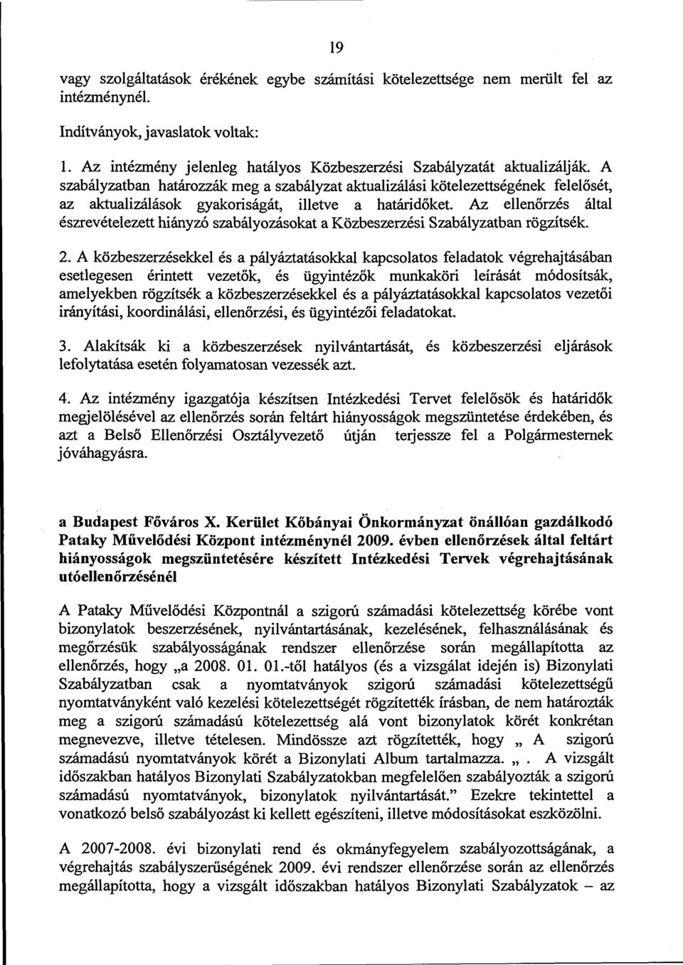 a határidőket. Az ellenőrzés által észrevételezett hiányzó szabályozásokat a Közbeszerzési Szabályzatban rögzítsék. 2.