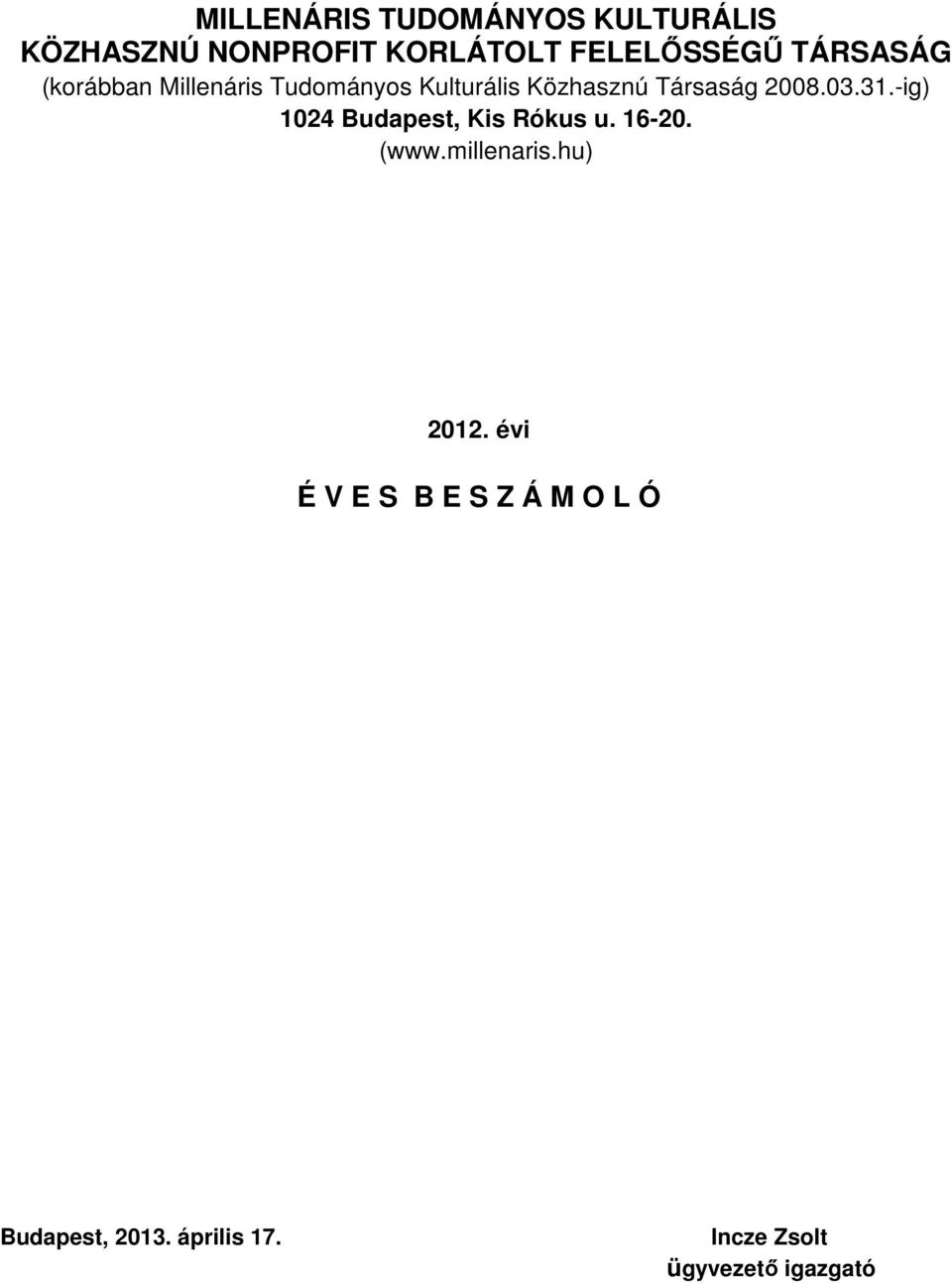 03.31.-ig) 1024 Budapest, Kis Rókus u. 16-20. (www.millenaris.hu) 2012.