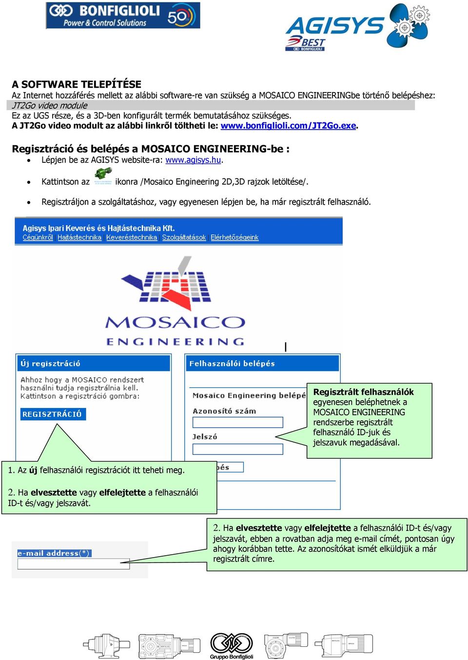 agisys.hu. Kattintson az ikonra /Mosaico Engineering 2D,3D rajzok letöltése/. Regisztráljon a szolgáltatáshoz, vagy egyenesen lépjen be, ha már regisztrált felhasználó.