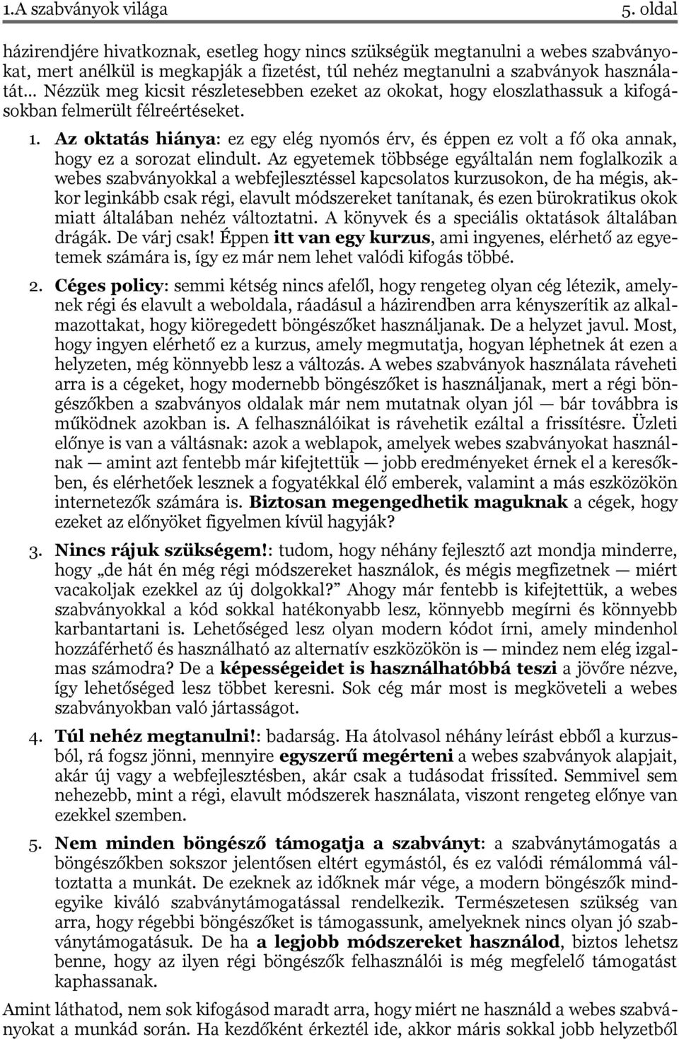 részletesebben ezeket az okokat, hogy eloszlathassuk a kifogá sokban felmerült félreértéseket. 1.