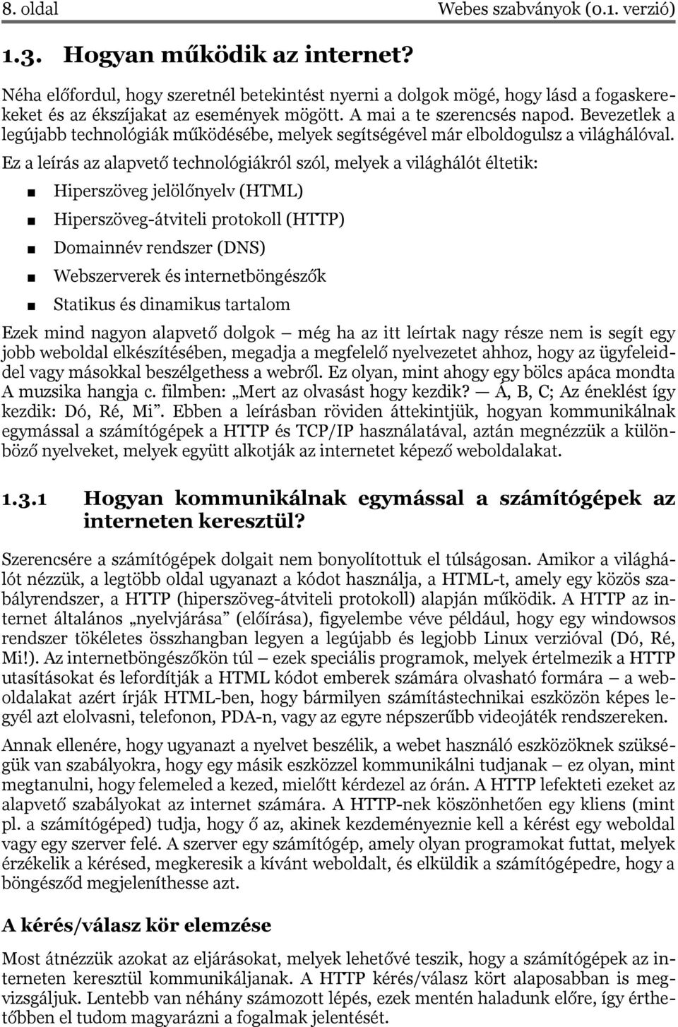 Bevezetlek a legújabb technológiák működésébe, melyek segítségével már elboldogulsz a világhálóval.