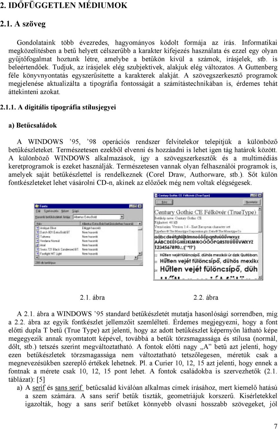 egyszerűsítette a karakterek alakját A szövegszerkesztő programok megjelenése aktualizálta a tipográfia fontosságát a számítástechnikában is, érdemes tehát áttekinteni azokat 211 A digitális