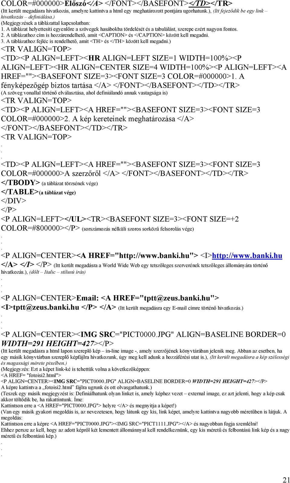 hozzárendelhető, amit <CAPTION> és </CAPTION> között kell megadni 3 A táblázathoz fejléc is rendelhető, amit <TH> és </TH> között kell megadni) <TR VALIGN=TOP> <TD><P ALIGN=LEFT><HR ALIGN=LEFT SIZE=1