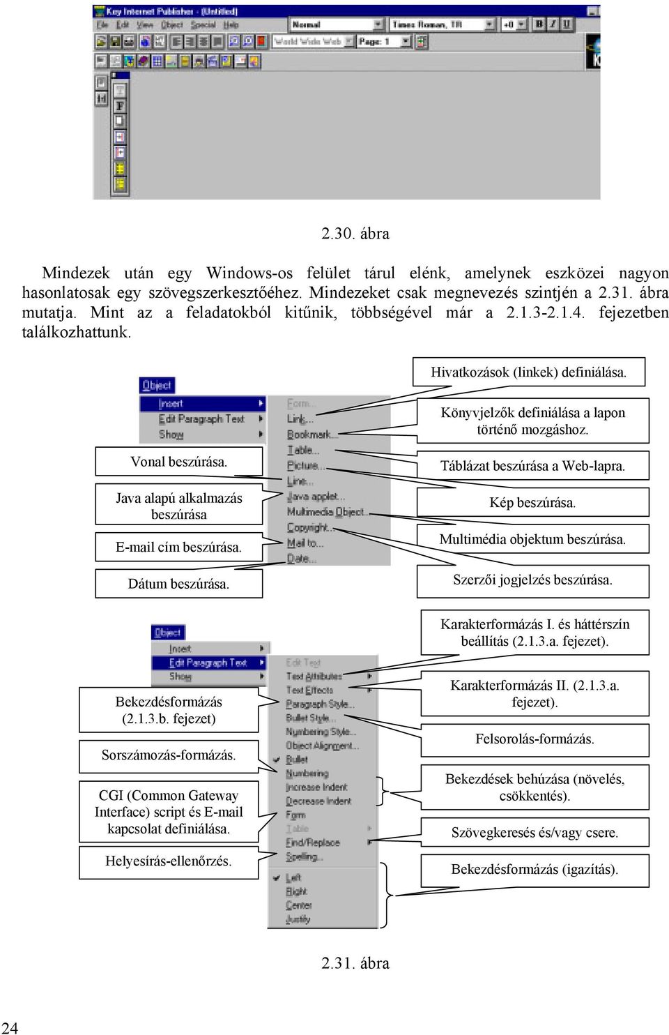 E-mail cím beszúrása Dátum beszúrása Táblázat beszúrása a Web-lapra Kép beszúrása objektum beszúrása Szerzői jogjelzés beszúrása Karakterformázás I és háttérszín beállítás (213a fejezet)