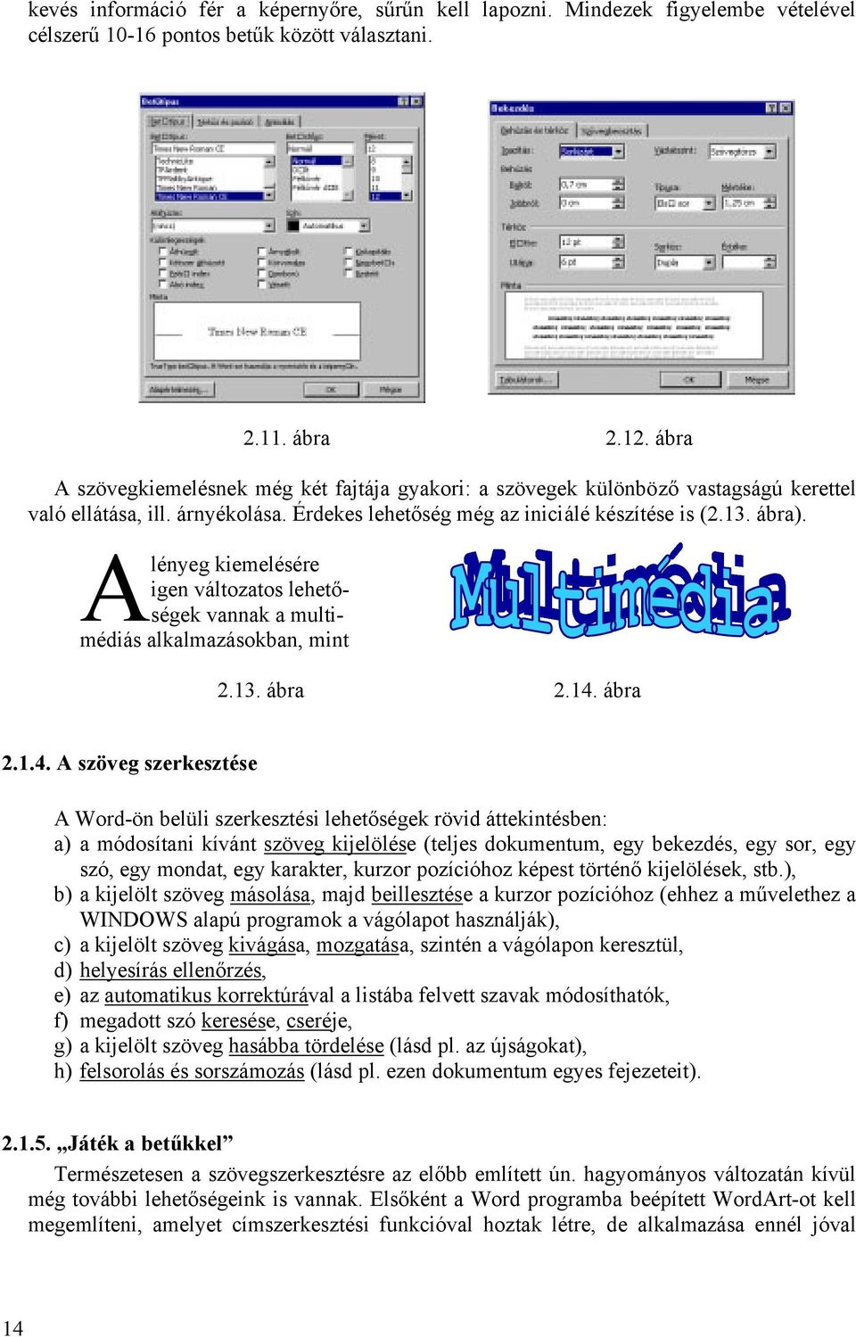 alkalmazásokban, mint 213 ábra 214 ábra 214 A szöveg szerkesztése A Word-ön belüli szerkesztési lehetőségek rövid áttekintésben: a) a módosítani kívánt szöveg kijelölése (teljes dokumentum, egy