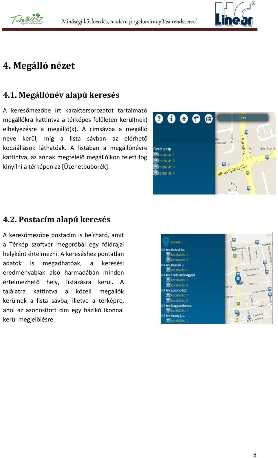 A listában a megállónévre kattintva, az annak megfelelő megállóikon felett fog kinyílni a térképen az [Üzenetbuborék]. 4.2.