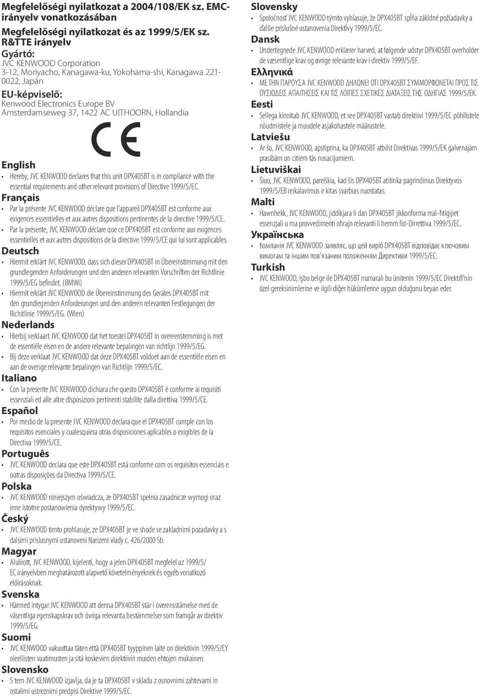 Hollandia English Hereby, JVC KENWOOD declares that this unit DPX405BT is in compliance with the essential requirements and other relevant provisions of Directive 1999/5/EC.