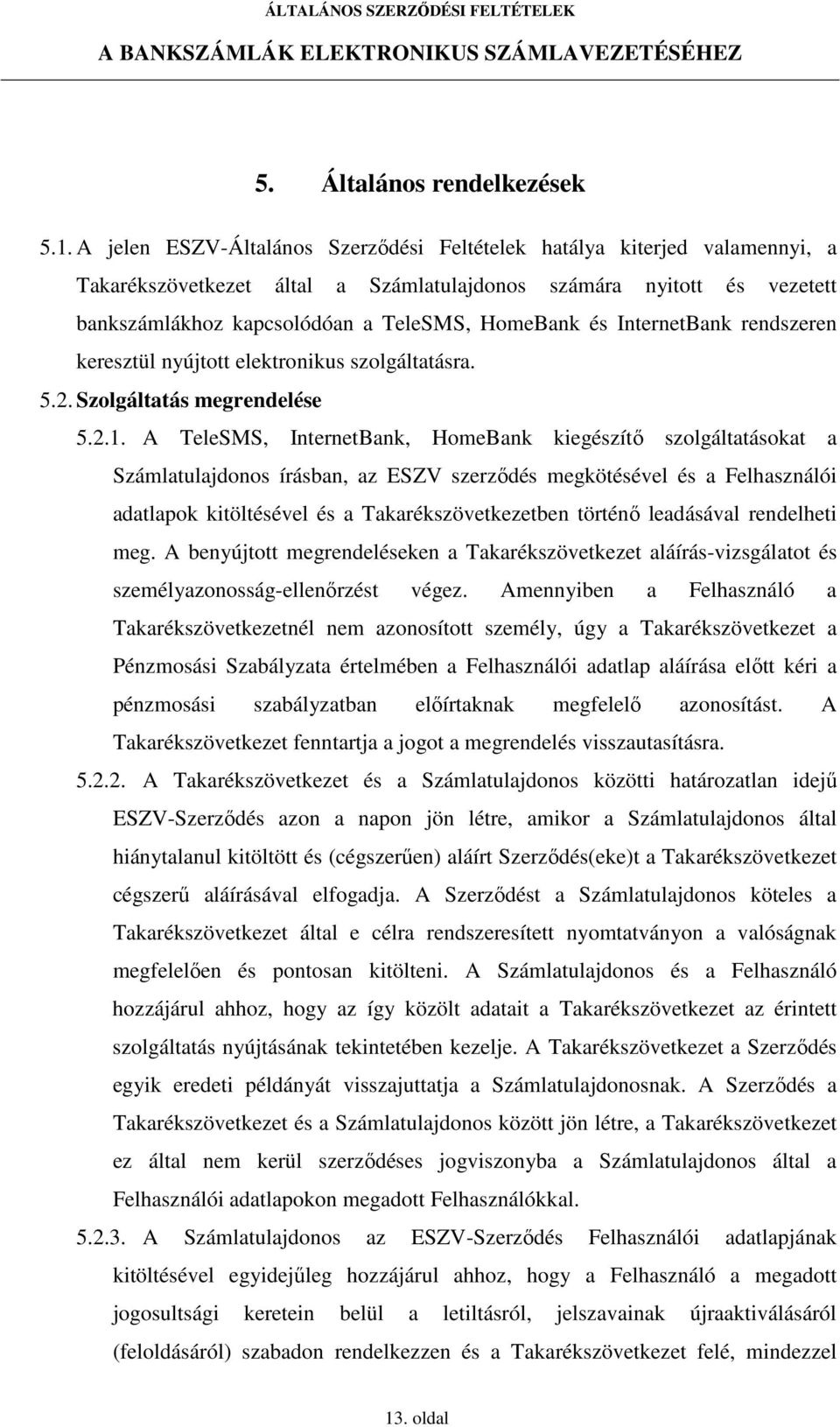 InternetBank rendszeren keresztül nyújtott elektronikus szolgáltatásra. 5.2. Szolgáltatás megrendelése 5.2.1.