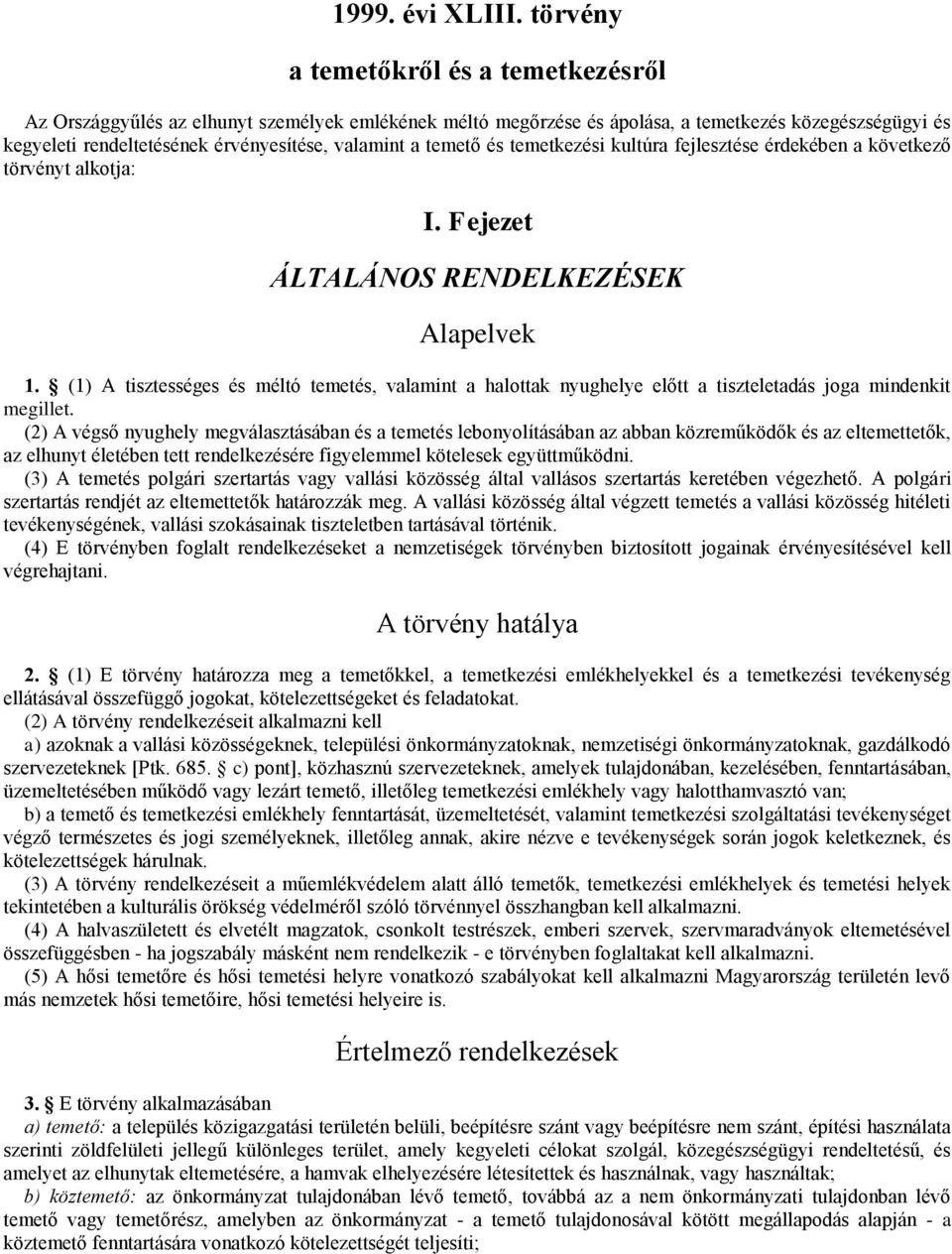 temető és temetkezési kultúra fejlesztése érdekében a következő törvényt alkotja: I. Fejezet ÁLTALÁNOS RENDELKEZÉSEK Alapelvek 1.