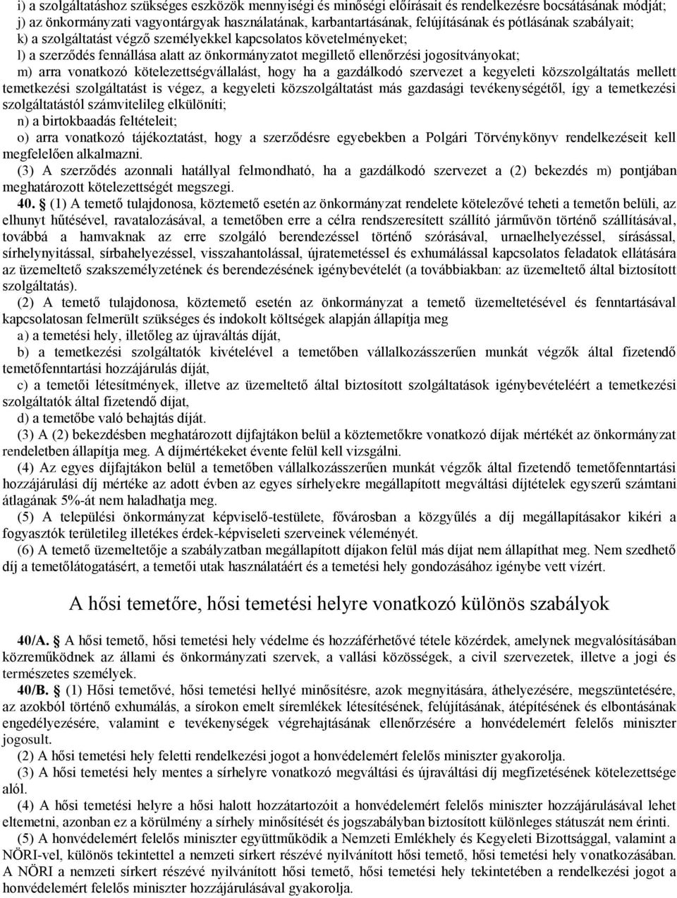 kötelezettségvállalást, hogy ha a gazdálkodó szervezet a kegyeleti közszolgáltatás mellett temetkezési szolgáltatást is végez, a kegyeleti közszolgáltatást más gazdasági tevékenységétől, így a