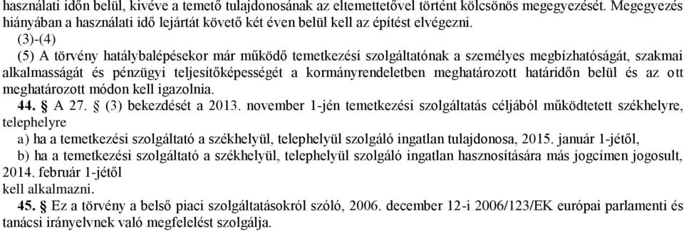 határidőn belül és az ott meghatározott módon kell igazolnia. 44. A 27. (3) bekezdését a 2013.